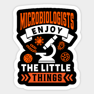 Microbiologists Enjoy The Little Things Sticker